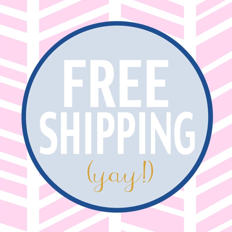 May include: A blue circle with a white background and the text "FREE SHIPPING (yay!)" in white and gold lettering. The circle is on a pink and white chevron pattern background.