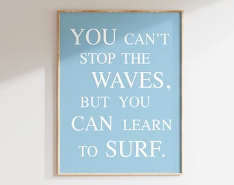 No puedes detener las olas, pero puedes aprender a surfear. Impresión con cita náutica sobre surf. Decoración para habitación de adolescente. Arte mural para casa de playa.
