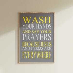 Bathroom Quote Bathroom Wall Art Bathroom Decor Grey Yellow - Wash Your Hands and Say Your Prayers Because Jesus and Germs are Everywhere