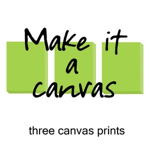 May include: Three green canvas prints with the text "Make it a canvas" in black cursive writing.