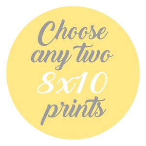 May include: A yellow circular graphic with the text "Choose any two 8x10 prints" in gray and white. The text is in a handwritten style font. The background is a solid yellow color.