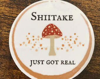 Shiitake just got real 2.5” sticker