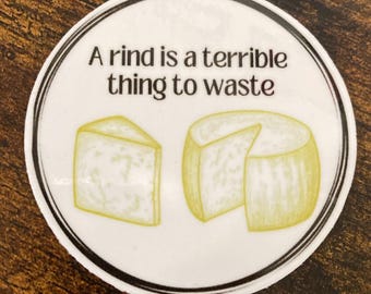 A rind is a terrible thing to waste cheese 2.5” sticker