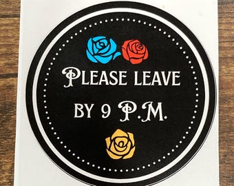 Please leave by 9 P.M. 3” sticker
