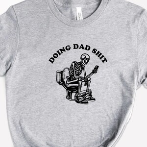 Doing Dad Shit,Funny Shirt For Dad,Dad Always In The Bathroom,Dad Escaping To The Bathroom,Funny Shirt For Father&#39;s Day,Father Birthday Gift