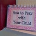 How to Pray With Your Child, Spiral-Bound, Laminated Prayer Cards