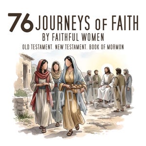 Może przedstawiać: Okładka książki z tytułem 76 JOURNEYS OF FAITH BY FAITHFUL WOMEN OLD TESTAMENT. NEW TESTAMENT. BOOK OF MORMON. Ilustracja przedstawia kilka postaci w starodawnych szatach idących ścieżką, jedna osoba niesie kosz z pieczywem.