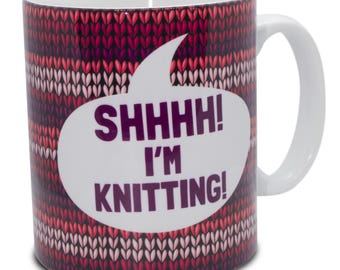 Funny Knitting Mug: Shhh! I'm Knitting! - Gift for Knitters
