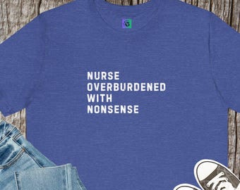 Overbelast met onzin verpleegstersshirt | Shirt voor verpleegster, medische humor