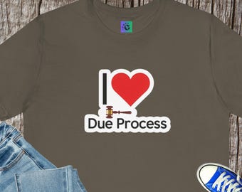 I Love Due Process Unisex Tee: Attorney Gift, Legal Humor