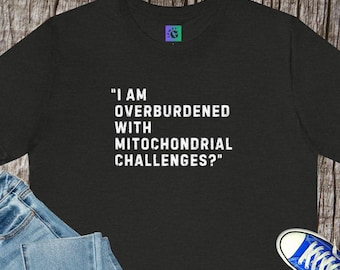 Mitochondrial Challenges Unisex Tee, Science Healthcare Gift, Protest Resist Shirt, Doctors Nurses Top