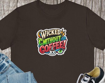 Wicked Without Coffee T-Shirt | Halloween Coffee Caffeine Addict Theme