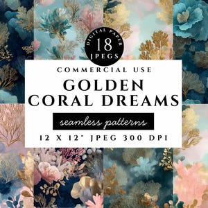 May include: Digital paper set featuring 18 seamless patterns with a coral theme. The designs showcase coral and floral elements in shades of gold, teal, and pink. The text on the image reads "GOLDEN CORAL DREAMS" and "12 X 12" JPEG 300 DPI".