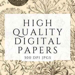May include: A digital paper pack featuring intricate black and white botanical illustrations on a cream background. The text "HIGH QUALITY DIGITAL PAPERS 300 DPI JPGS" is displayed on a white rectangle.