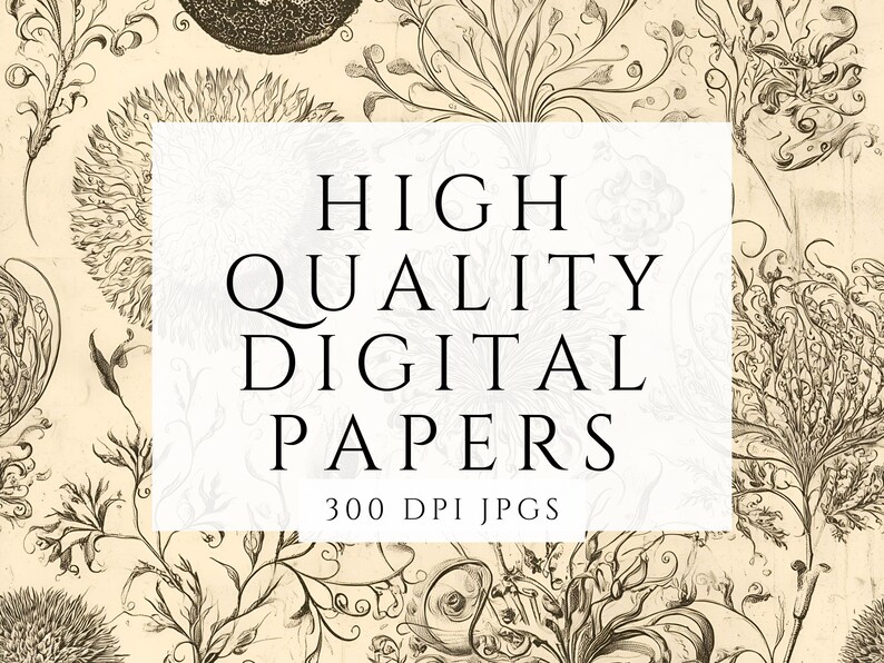 May include: A digital paper pack featuring intricate black and white botanical illustrations on a cream background. The text "HIGH QUALITY DIGITAL PAPERS 300 DPI JPGS" is displayed on a white rectangle.