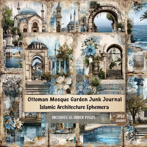 May include: A collage featuring images of Ottoman mosques, gardens, and architectural elements. The design incorporates blue and beige tones, with floral accents and the text "Ottoman Mosque Garden Junk Journal Islamic Architecture Ephemera" and "INCLUDES 55 INNER PAGES".