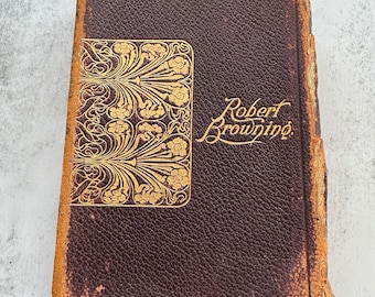 Poems of Robert Browning- Leather Cover with Gold Trim- Copyright 1896 Antiquarian Bibliophile Collectible Poetry Book