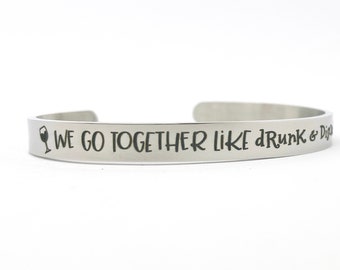 Best Friends Bracelet, Engraved Friendship Cuff, We Go Together Like Drunk & Disorderly, Girlfriend Gift, Best Friend Cuff, BFF Jewelry