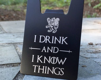 GoT Bottle Opener, I Drink and I Know Things, Engraved Credit Card Wallet Bottle Opener, Personalized Beer Bottle Opener