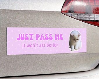 Funny Cat Bumper Sticker Magnet | Just Pass Me Bumper Sticker | Girly Cat Meme Bumper Sticker