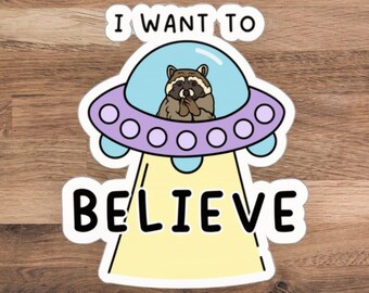Funny Alien UFO Raccoon Meme Sticker, I Want to Believe, Millennial, Gen Z Humor, Cute Trash Panda Decal, Waterproof Vinyl Sticker
