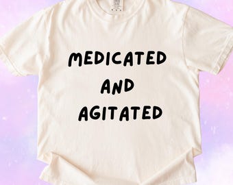 Medicated and Agitated Shirt – Funny Mental Health T-Shirt – Sad Girl Comfort Colors Tee – Silly Feral Quote Shirt – Oversized Graphic Tee