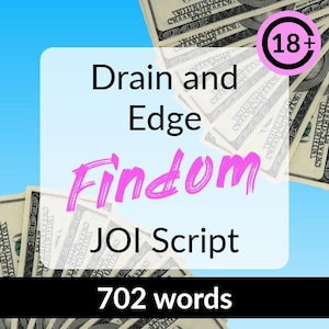 Puede incluir: Un gráfico rosa y blanco con el texto "Drain and Edge Findom JOI Script 702 words" y un círculo rosa con el texto "18+" en la esquina superior derecha. El gráfico se superpone a un fondo de billetes de dólar estadounidenses.