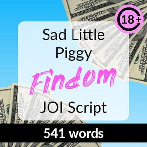 Sad Little Piggy Findom JOI Script - jerk off, onlyfans joi script, beginner findom, financial domination, fansly, demeaning adult roleplay