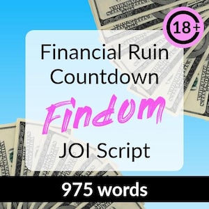 Financial Ruin Countdown Findom JOI Script - jerk off, onlyfans joi script, beginner findom, financial domination, fansly, adult roleplay