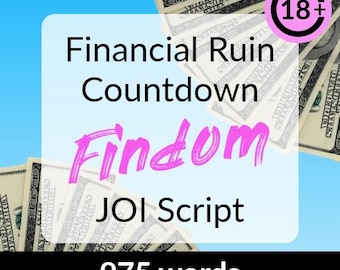 Financial Ruin Countdown Findom JOI Script - jerk off, onlyfans joi script, beginner findom, financial domination, fansly, adult roleplay