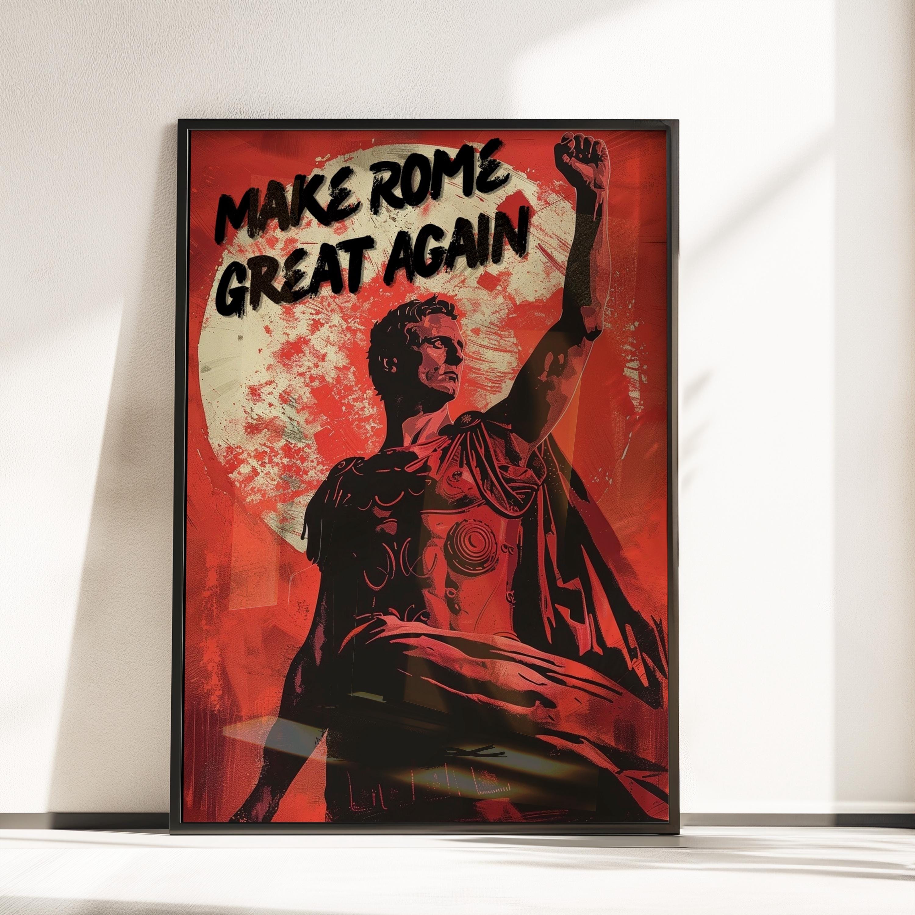 Make Rome Great Again - Bold Roman Empire Propaganda Style Poster