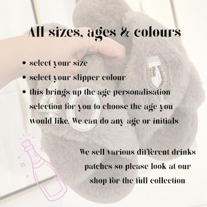 May include: A pair of grey faux fur slippers featuring beaded patches of the number 40 and a champagne flute. The image includes text: All sizes, ages & colours, select your size, select your slipper colour, this brings up the age personalisation selection for you to choose the age you would like. We can do any age or initials. We sell various different drinks patches so please look at our shop for the full collection.