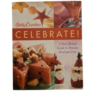 Betty Crocker Celebrate Cookbook A Year Round Guide To Holiday Food and Fun Recipes