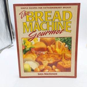 Bread Machine Gourmet Vintage Cookbook 1993 Recipe Book Shea MacKenzie