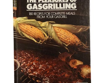 The Pleasures Of Gasgrilling Cookbook 180 Recipes Gas Grilling Book Vintage 1980