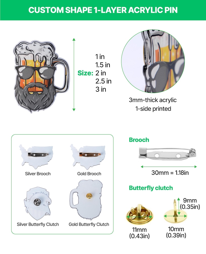 May include: Custom shape acrylic pin of a beer mug with sunglasses and a beard. The pin is 2 inches in size and 3mm thick. Includes silver and gold brooch and butterfly clutch options. The text "CUSTOM SHAPE 1-LAYER ACRYLIC PIN" is at the top.