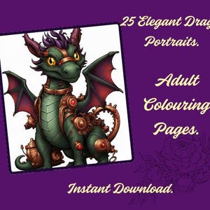 May include: A green dragon illustration with steampunk-inspired details, including bronze-colored accents and red gems. The dragon is set against a white background, with text that reads "25 Elegant Dragon Portraits. Adult Colouring Pages. Instant Download."