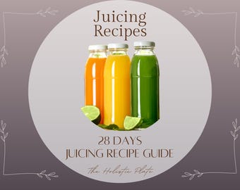 May include: Three clear glass bottles filled with orange, yellow, and green juice, accompanied by lime wedges. The text reads Juicing Recipes, 28 DAYS JUICING RECIPE GUIDE, and The Holistic Plate, set against a circular frame with a light background.