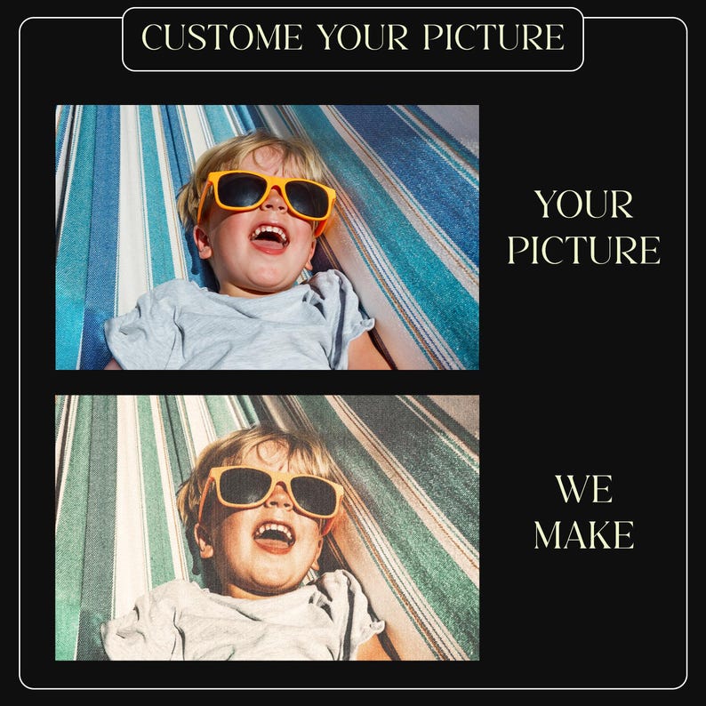 May include: Two images of a child wearing orange sunglasses, lying on a striped hammock. The top image has the text "CUSTOM YOUR PICTURE" above it and "YOUR PICTURE" to the right. The bottom image has the text "WE MAKE" to the right.