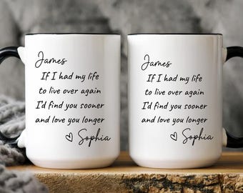 Custom If I Had My Life To Live Over Again I'd Find You Sooner Coffee Mug, Personalized Couple Mug, Valentines's Day Gift, Anniversary Gift