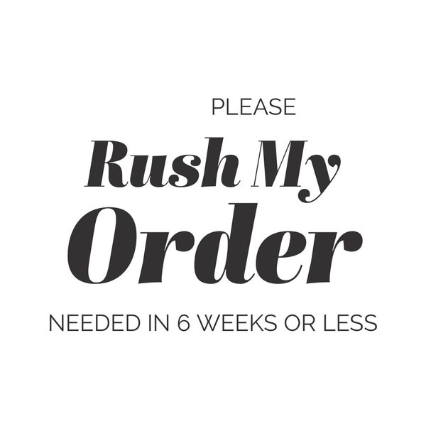 RUSH FEE: Domestic Rush Fee (Item Needed in 4 Weeks or less)-International Rush Fee (Item Needed in 8 Weeks or less)-