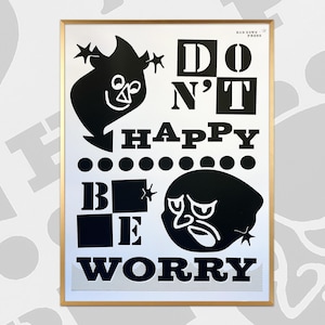 A2 One Colour Screen Print &quot;Don&#39;t Happy Be Worry&quot; White