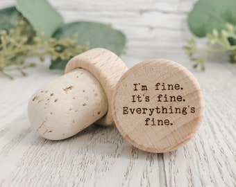 I'm Fine It's Fine Everything Fine Custom Wine Bottle Stopper Custom Wine Cork Wine Lover Gift Personalized Cork Wine Stopper Handmade Gift