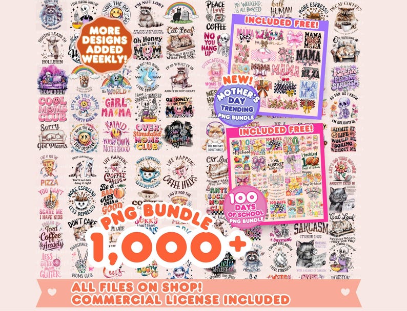 May include: A collection of PNG graphics with various designs, including cats, coffee cups, and inspirational quotes. The image includes text that says "MORE DESIGNS ADDED WEEKLY!" and "1,000+ PNG BUNDLE".