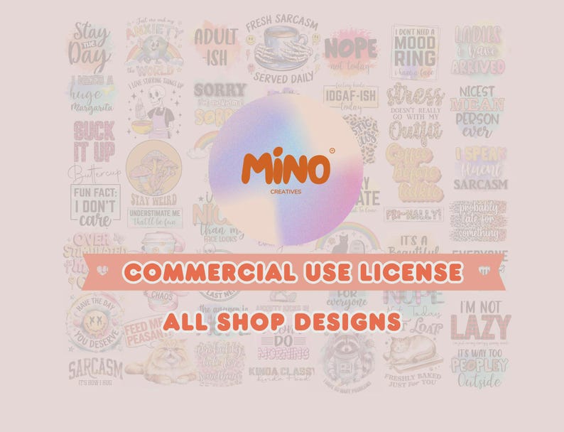 May include: A collection of digital designs with various phrases and graphics, including "Stay Day," "Suck It Up," and "Commercial Use License." The Mino Creatives logo is centered, with a peach background.