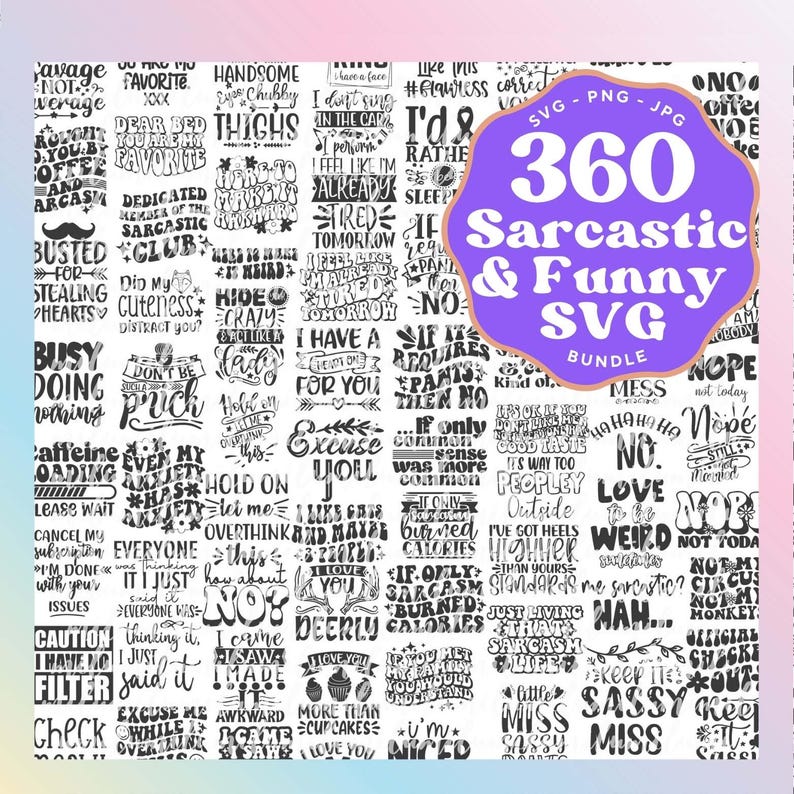 May include: A digital bundle of 360 sarcastic and funny SVG files. The image features a collection of humorous quotes and phrases in various fonts and styles, with a purple circular graphic that reads "360 Sarcastic & Funny SVG Bundle".