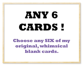 Any 6 Blank Cards | Six Blank Notecards, Any Occasion, Art Cards, Note Cards, General Greeting Cards, Whimsical Cards