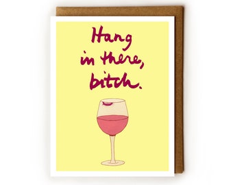 Cheer Up Card | Bitchy Humor, Drunk Bitch, GBF, Funny Card for Depressed Friend