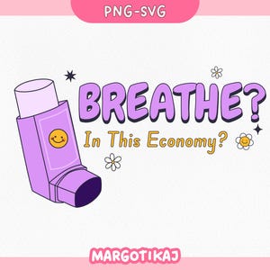 Funny Asthma Inhaler PNG, Breathe In This Economy SVG, Chronic Illness Clipart, Printable Sticker, Sublimation Design, Digital Download
