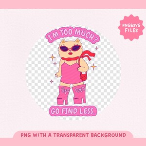 Puede incluir: Una ilustraci&oacute;n de dibujos animados rosa y blanca de un perro con gafas de sol y un vestido rosa con el texto "I'm too much? Go find less."